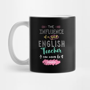 English Teacher Appreciation Gifts - The influence can never be erased Mug